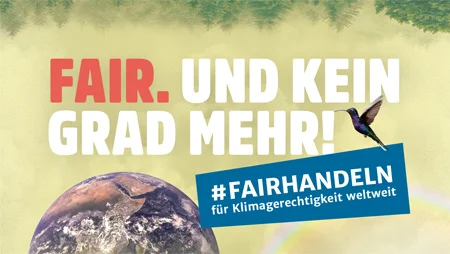 Gestaltetes Motiv mit einer Weltkugel am unteren Bildrand. Dar&uuml;ber steht der Text "Fair. Und kein Grad mehr!" sowie "#fairhandeln f&uuml;r Klimagerechtigkeit weltweit".